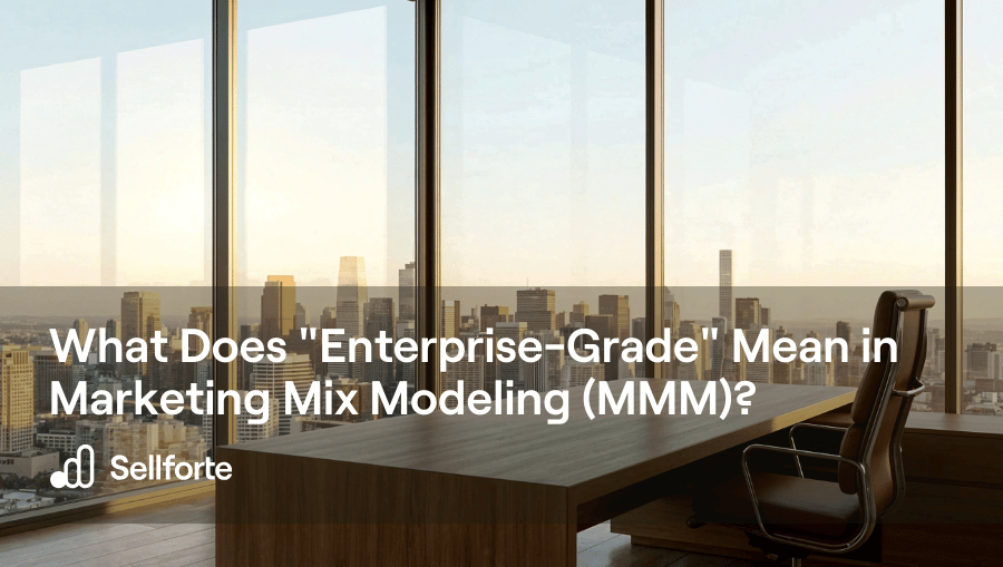 Enterprise-grade in Marketing Mix Modeling (MMM)