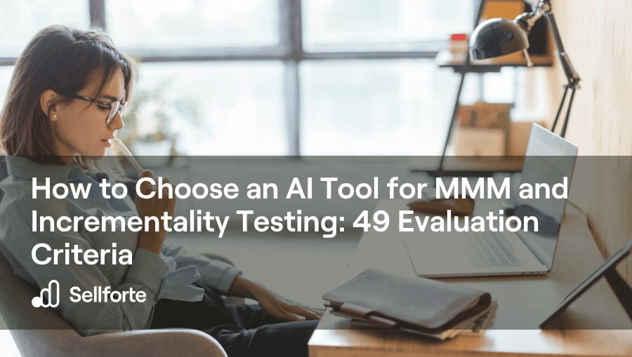 How to Choose an AI Tool for MMM and Incrementality Testing 49 Evaluation Criteria