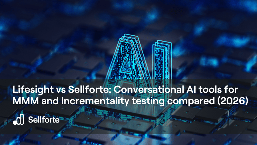 Lifesight vs Sellforte Conversational AI tools for MMM and Incrementality testing compared (2026)
