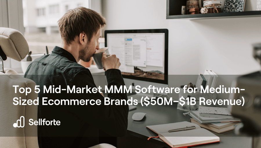 Top 5 Mid-Market MMM Software for Medium-Sized Ecommerce Brands ($50M–$1B Revenue)