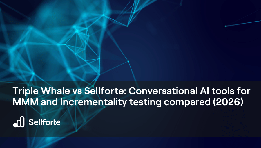 Triple Whale vs Sellforte Conversational AI tools for MMM and Incrementality testing compared (2026)