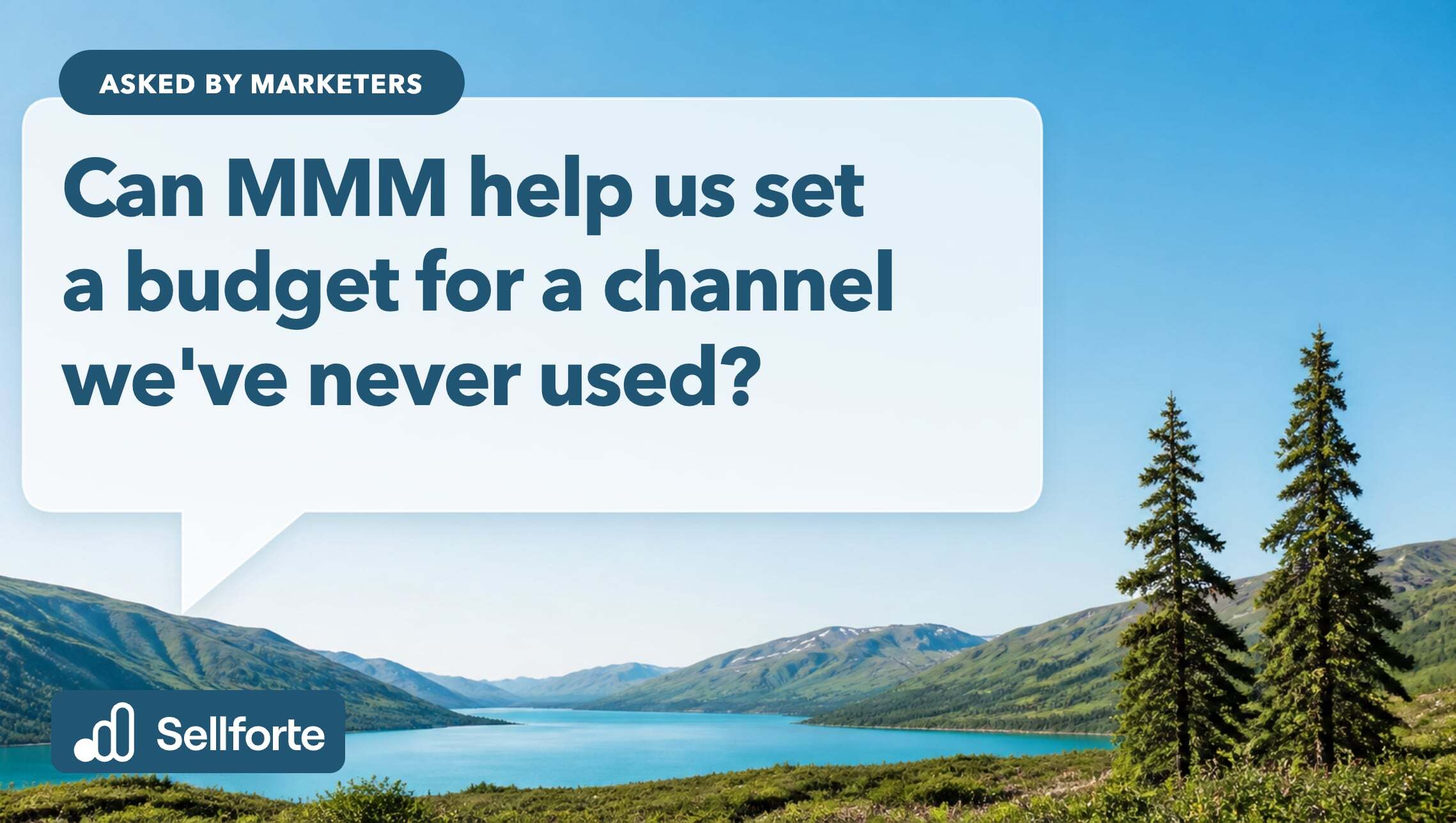 Can MMM help us set a budget for a channel we've never used?
