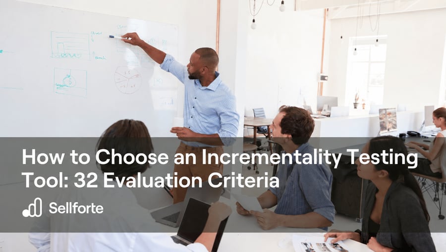 How to Choose an Incrementality Testing Tool 32 Evaluation Criteria