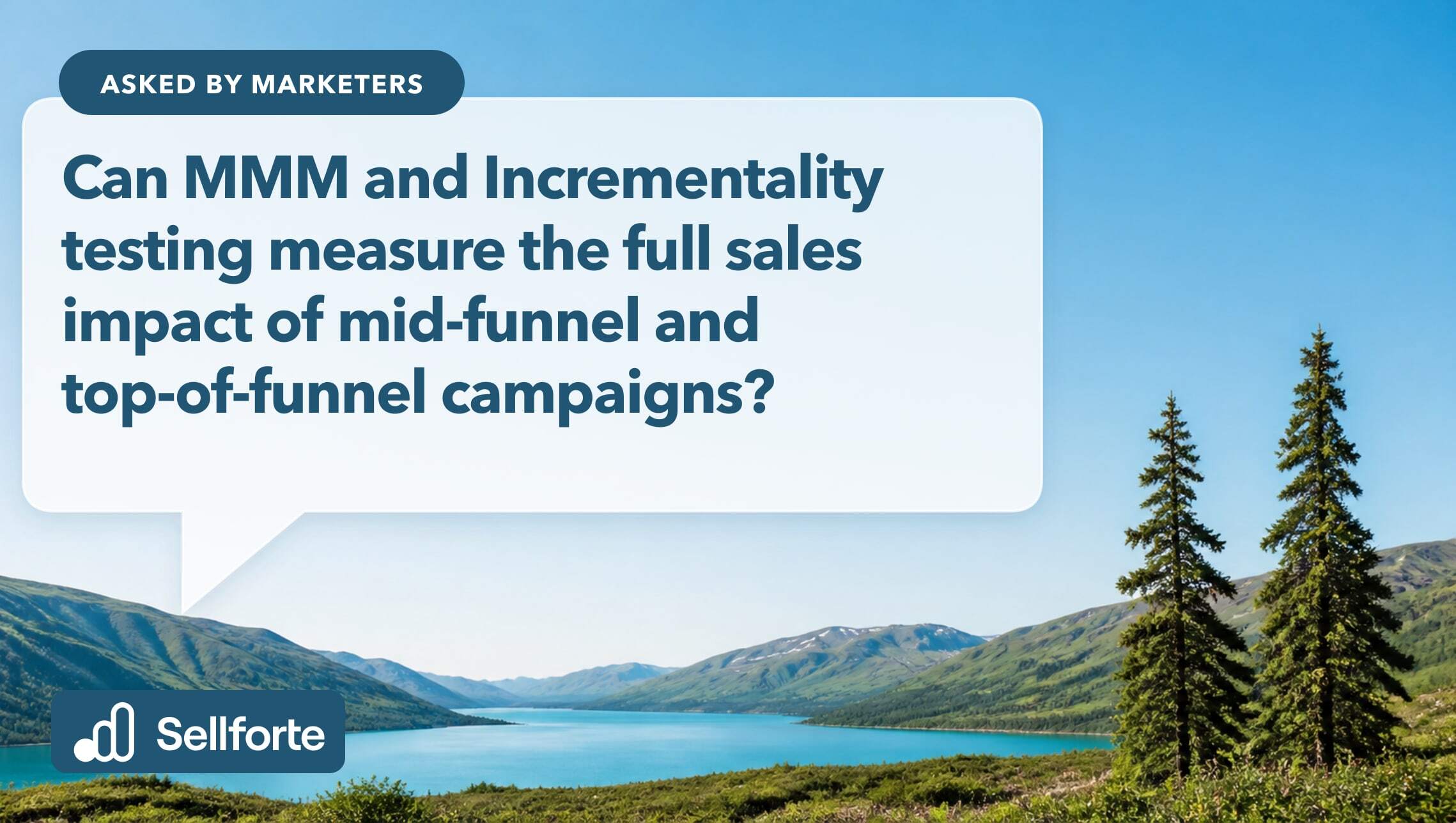 Can MMM and Incrementality testing measure the full sales impact of mid-funnel and top-of-funnel campaigns?