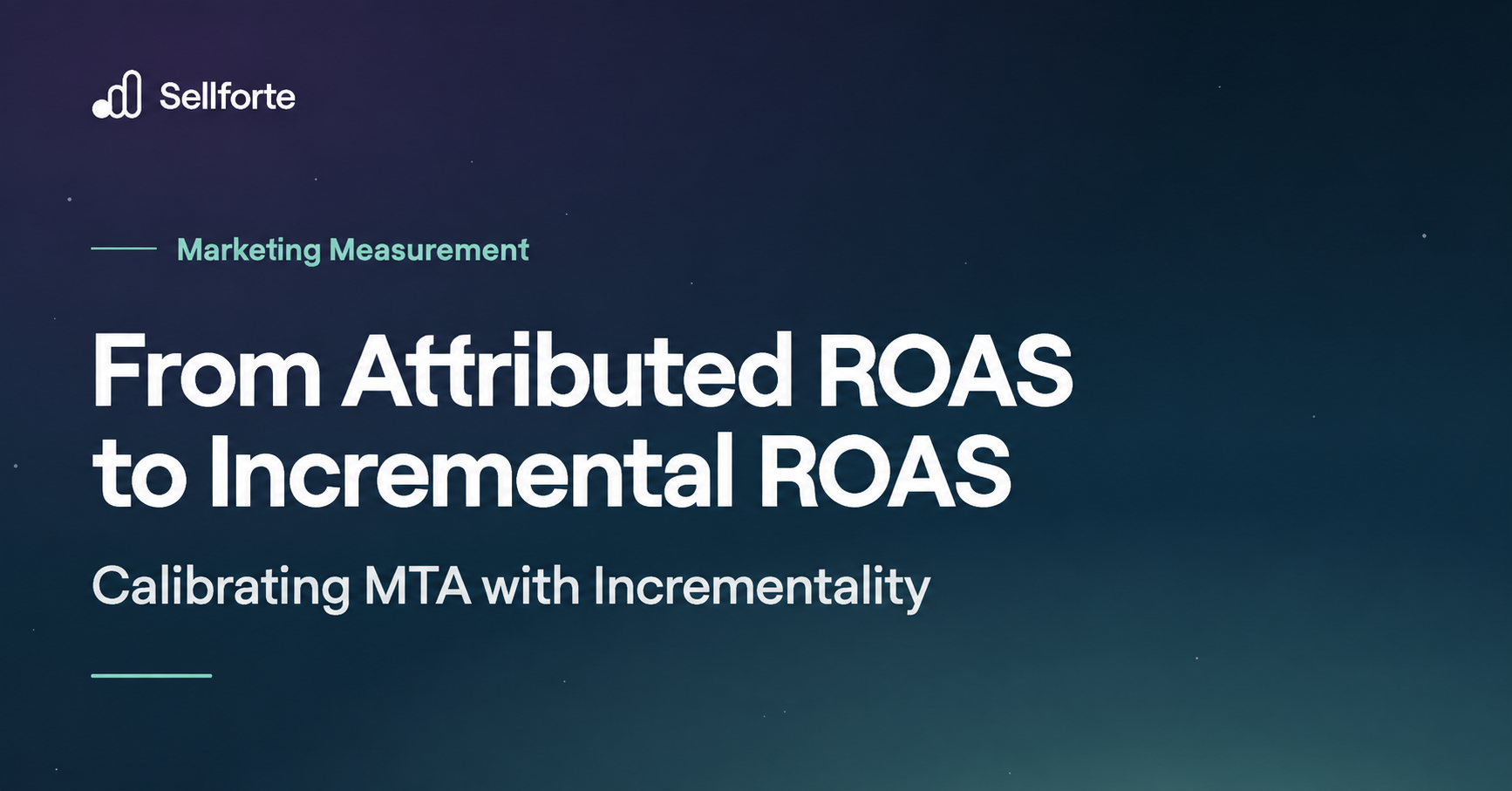 From Attributed ROAS to Incremental ROAS: Calibrating MTA with Incrementality. Sellforte.